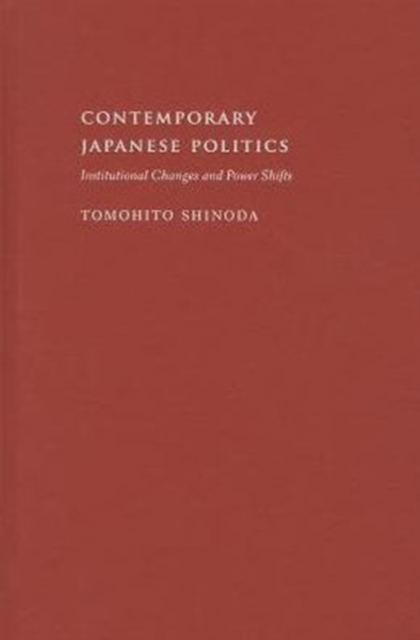 Contemporary Japanese Politics : Institutional Changes and Power Shifts, Hardback Book