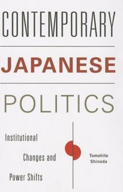 Contemporary Japanese Politics : Institutional Changes and Power Shifts, Paperback / softback Book