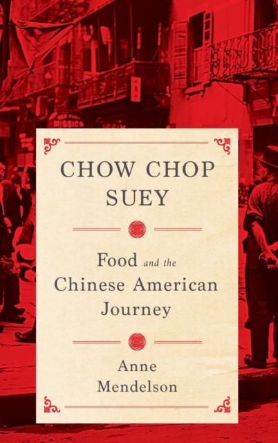 Chow Chop Suey : Food and the Chinese American Journey, Hardback Book