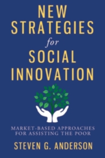 New Strategies for Social Innovation : Market-Based Approaches for Assisting the Poor, Hardback Book