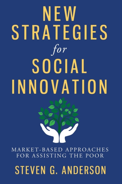 New Strategies for Social Innovation : Market-Based Approaches for Assisting the Poor, Paperback / softback Book