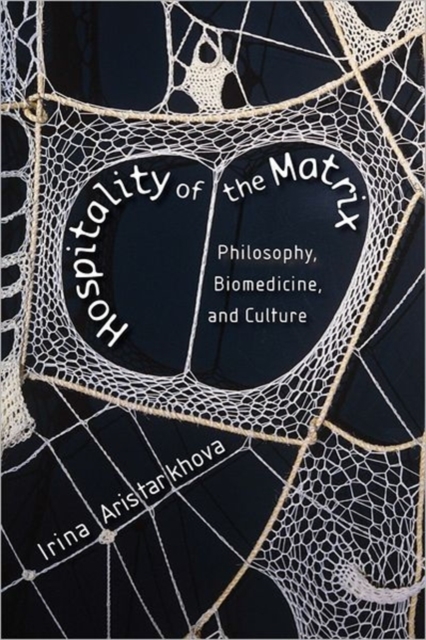 Hospitality of the Matrix : Philosophy, Biomedicine, and Culture, Hardback Book