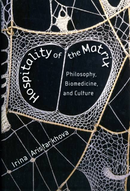Hospitality of the Matrix : Philosophy, Biomedicine, and Culture, Paperback / softback Book