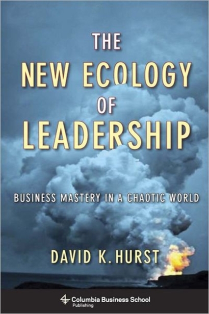 The New Ecology of Leadership : Business Mastery in a Chaotic World, Hardback Book