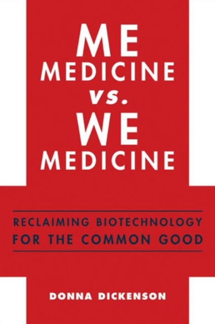 Me Medicine vs. We Medicine : Reclaiming Biotechnology for the Common Good, Hardback Book
