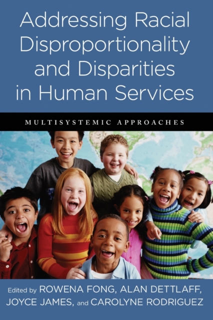 Addressing Racial Disproportionality and Disparities in Human Services : Multisystemic Approaches, Paperback / softback Book