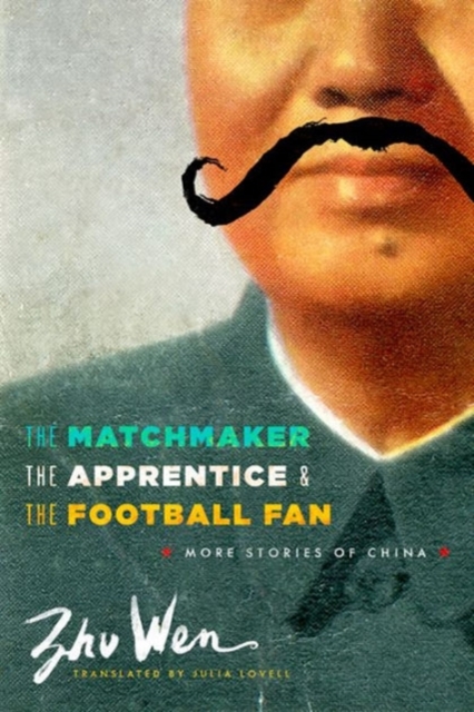 The Matchmaker, the Apprentice, and the Football Fan : More Stories of China, Hardback Book