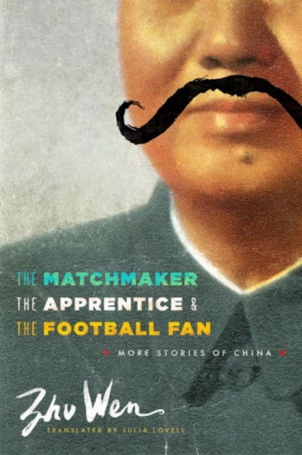 The Matchmaker, the Apprentice, and the Football Fan : More Stories of China, Paperback / softback Book