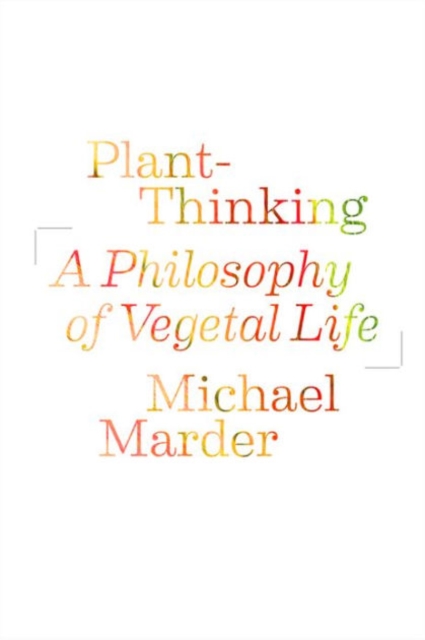 Plant-Thinking : A Philosophy of Vegetal Life, Hardback Book