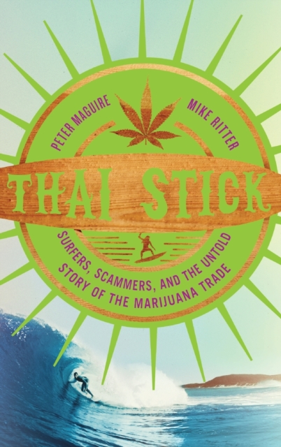Thai Stick : Surfers, Scammers, and the Untold Story of the Marijuana Trade, Hardback Book
