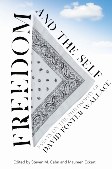 Freedom and the Self : Essays on the Philosophy of David Foster Wallace, Paperback / softback Book