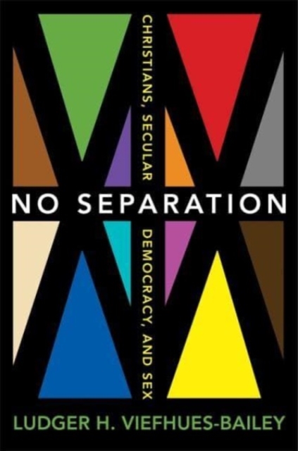 No Separation : Christians, Secular Democracy, and Sex, Hardback Book