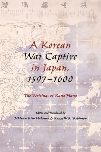 A Korean War Captive in Japan, 1597-1600 : The Writings of Kang Hang, Hardback Book