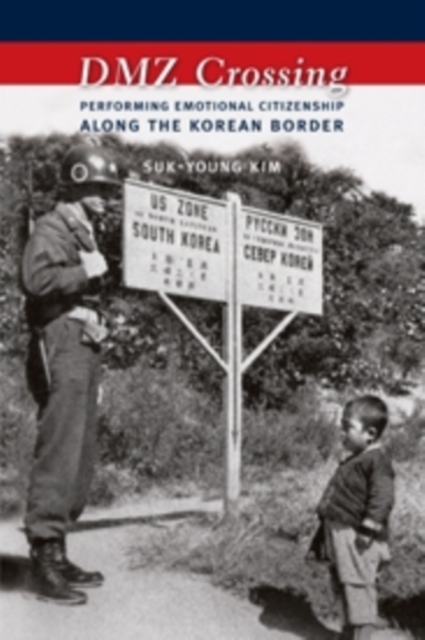 DMZ Crossing : Performing Emotional Citizenship Along the Korean Border, Hardback Book