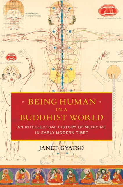 Being Human in a Buddhist World : An Intellectual History of Medicine in Early Modern Tibet, Hardback Book