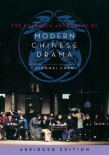 The Columbia Anthology of Modern Chinese Drama : abridged edition, Hardback Book