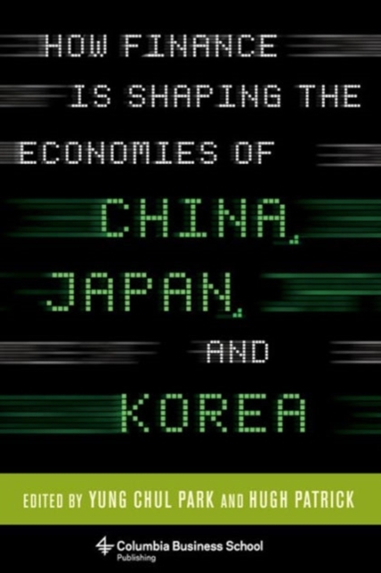 How Finance Is Shaping the Economies of China, Japan, and Korea, Hardback Book