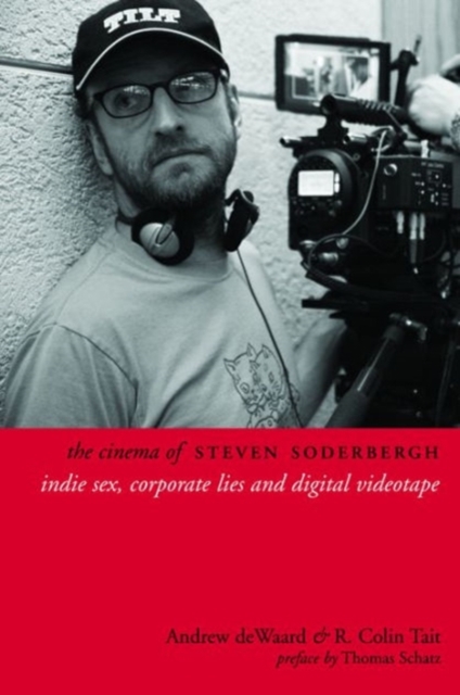 The Cinema of Steven Soderbergh : Indie Sex, Corporate Lies, and Digital Videotape, Hardback Book