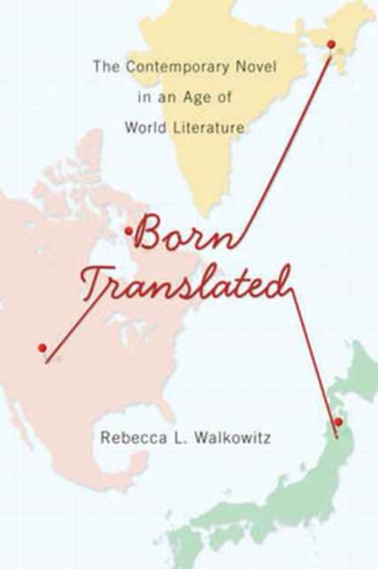 Born Translated : The Contemporary Novel in an Age of World Literature, Paperback / softback Book
