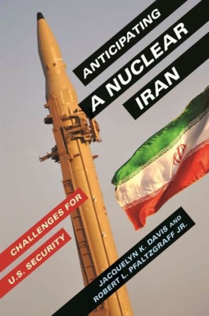 Anticipating a Nuclear Iran : Challenges for U.S. Security, Hardback Book