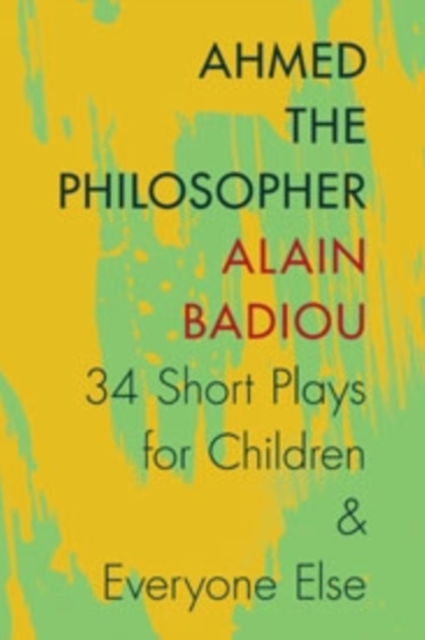 Ahmed the Philosopher : Thirty-Four Short Plays for Children and Everyone Else, Paperback / softback Book