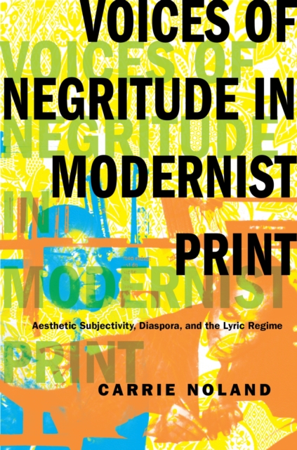 Voices of Negritude in Modernist Print : Aesthetic Subjectivity, Diaspora, and the Lyric Regime, Hardback Book