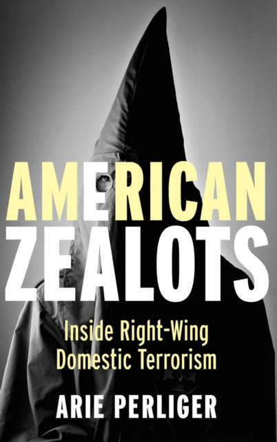American Zealots : Inside Right-Wing Domestic Terrorism, Hardback Book