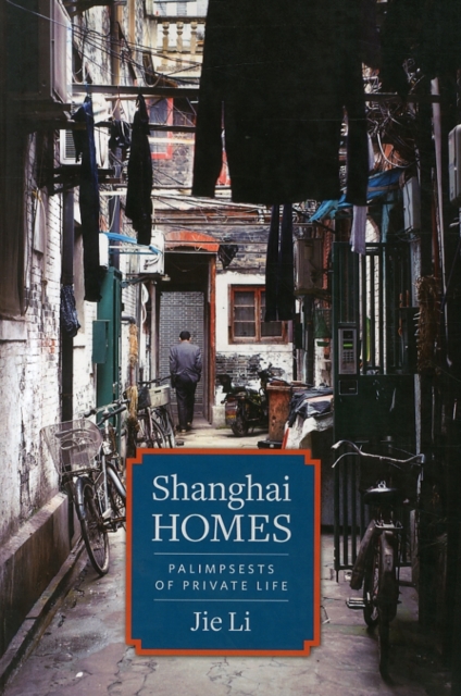 Shanghai Homes : Palimpsests of Private Life, Paperback / softback Book