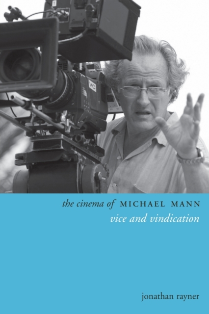 The Cinema of Michael Mann : Vice and Vindication, Paperback / softback Book