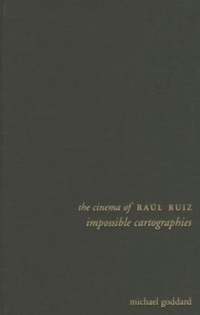 The Cinema of Raul Ruiz : Impossible Cartographies, Hardback Book