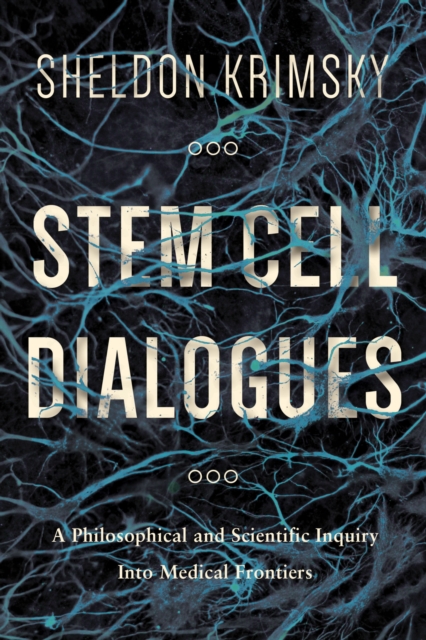 Stem Cell Dialogues : A Philosophical and Scientific Inquiry Into Medical Frontiers, Hardback Book