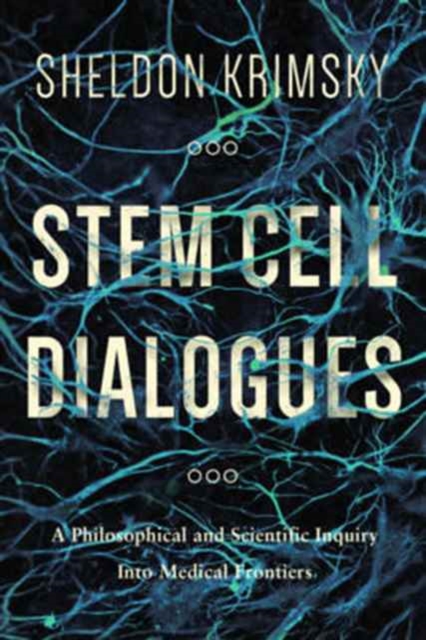 Stem Cell Dialogues : A Philosophical and Scientific Inquiry Into Medical Frontiers, Paperback / softback Book