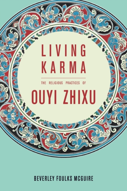 Living Karma : The Religious Practices of Ouyi Zhixu, Paperback / softback Book
