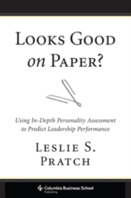 Looks Good on Paper? : Using In-Depth Personality Assessment to Predict Leadership Performance, Hardback Book