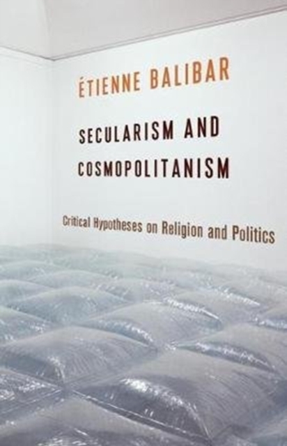 Secularism and Cosmopolitanism : Critical Hypotheses on Religion and Politics, Paperback / softback Book