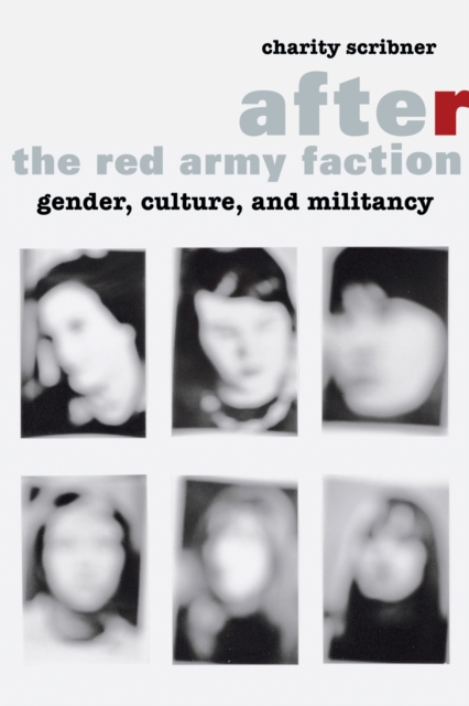 After the Red Army Faction : Gender, Culture, and Militancy, Hardback Book