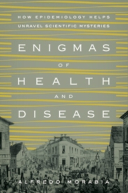 Enigmas of Health and Disease : How Epidemiology Helps Unravel Scientific Mysteries, Hardback Book