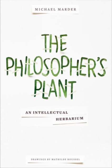The Philosopher's Plant : An Intellectual Herbarium, Hardback Book