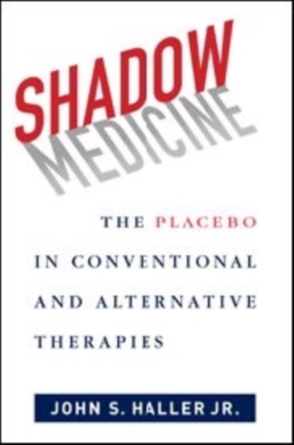 Shadow Medicine : The Placebo in Conventional and Alternative Therapies, Hardback Book