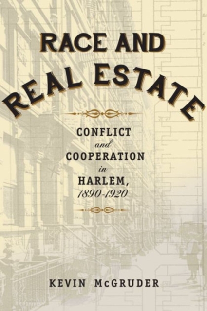 Race and Real Estate : Conflict and Cooperation in Harlem, 1890-1920, Hardback Book