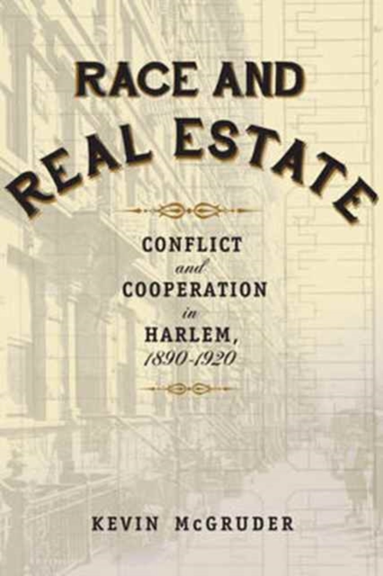 Race and Real Estate : Conflict and Cooperation in Harlem, 1890-1920, Paperback / softback Book