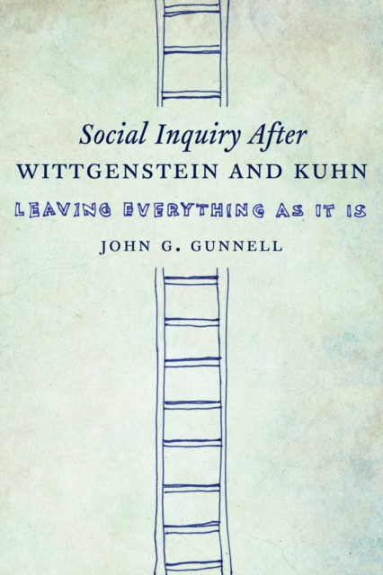 Social Inquiry After Wittgenstein and Kuhn : Leaving Everything as It Is, Hardback Book