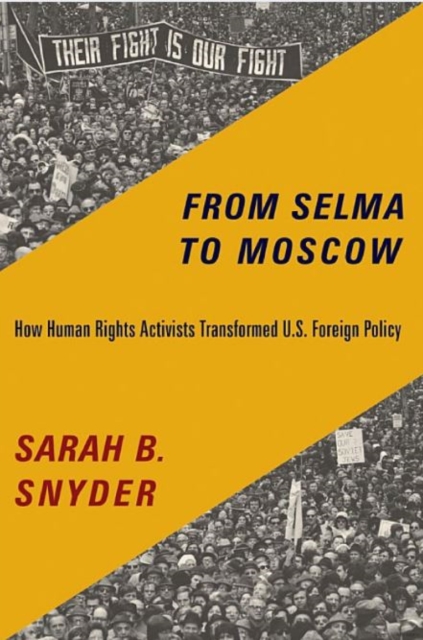 From Selma to Moscow : How Human Rights Activists Transformed U.S. Foreign Policy, Paperback / softback Book