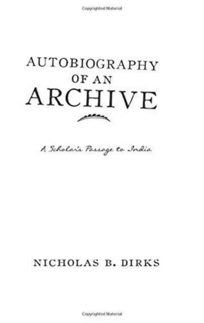 Autobiography of an Archive : A Scholar's Passage to India, Hardback Book
