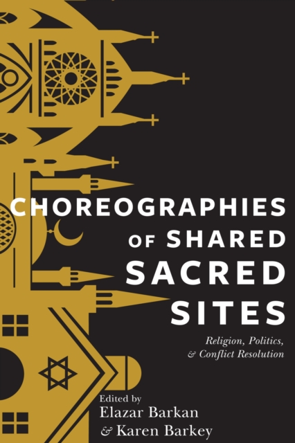 Choreographies of Shared Sacred Sites : Religion, Politics, and Conflict Resolution, Hardback Book