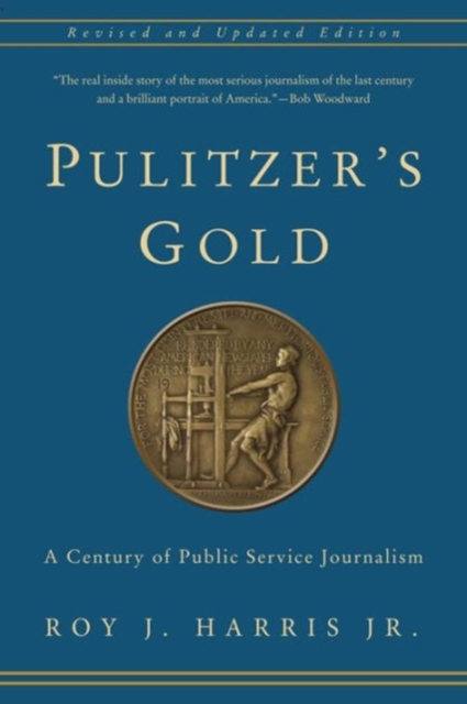 Pulitzer's Gold : A Century of Public Service Journalism, Hardback Book