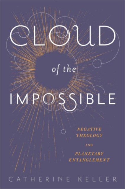 Cloud of the Impossible : Negative Theology and Planetary Entanglement, Paperback / softback Book