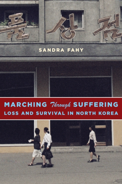 Marching Through Suffering : Loss and Survival in North Korea, Hardback Book