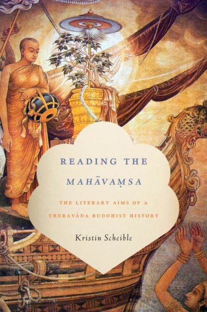 Reading the Mahavamsa : The Literary Aims of a Theravada Buddhist History, Hardback Book