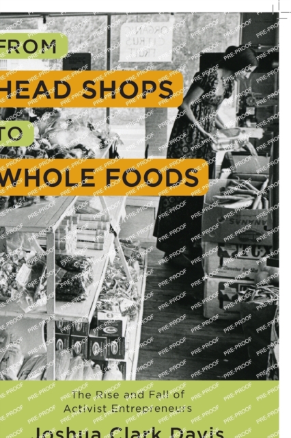 From Head Shops to Whole Foods : The Rise and Fall of Activist Entrepreneurs, Paperback / softback Book